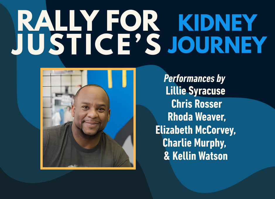 Rally for Justice's Kidney Journey show flier — July 25